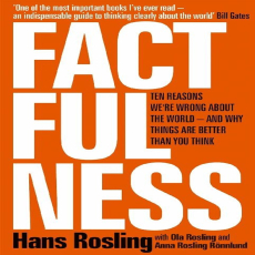 Factfulness_ Ten Reasons We’re Wrong About the World—and Why Things Are Better Than You Think Factfulness_ Ten Reasons We’re Wrong About the World—and Why Things Are Better Than You Think