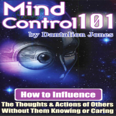 Mind Control 101_ How To Influence The Thoughts And Actions Of Others Without Them Knowing Or Caring Mind Control 101_ How To Influence The Thoughts And Actions Of Others Without Them Knowing Or Caring